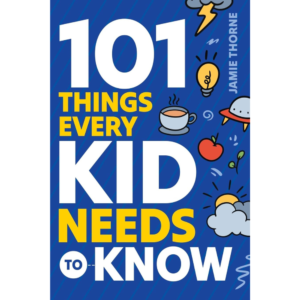 101 Things Every Kid Needs